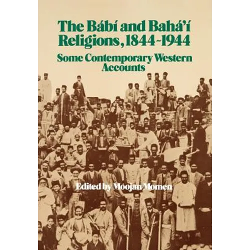 The Bábí and Bahá'í Religions 1844-1944 - Hardcover