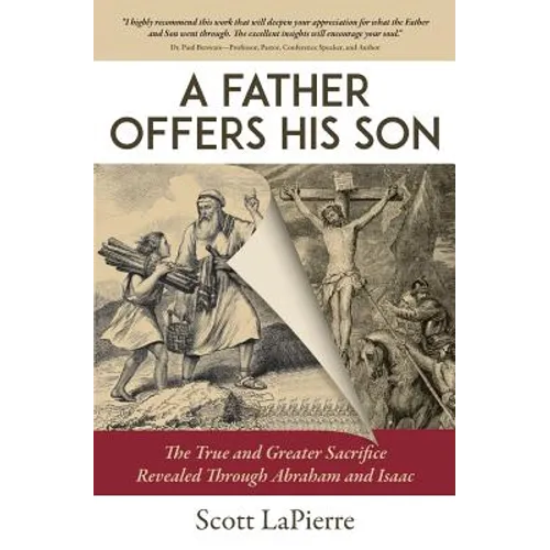 A Father Offers His Son: The True and Greater Sacrifice Revealed Through Abraham and Isaac - Paperback