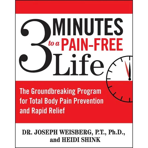 3 Minutes to a Pain-Free Life: The Groundbreaking Program for Total Body Pain Prevention and Rapid Relief - Paperback