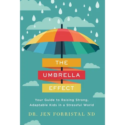 The Umbrella Effect: Your Guide to Raising Strong, Adaptable Kids in a Stressful World - Hardcover
