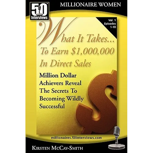 What It Takes... To Earn $1,000,000 In Direct Sales: Million Dollar Achievers Reveal the Secrets to Becoming Wildly Successful (Vol. 1) - Paperback