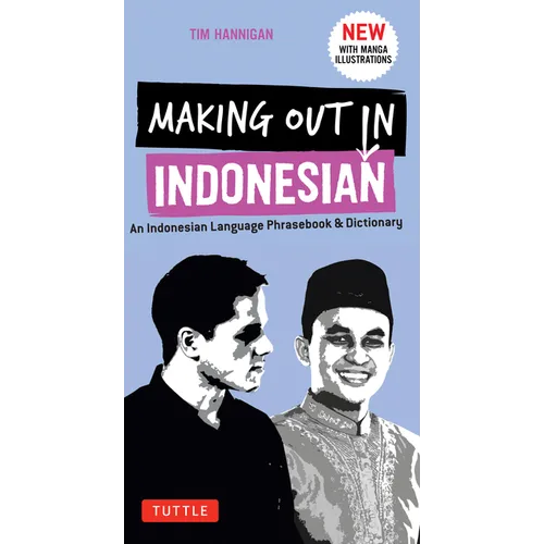 Making Out in Indonesian Phrasebook & Dictionary: An Indonesian Language Phrasebook & Dictionary (with Manga Illustrations) - Paperback