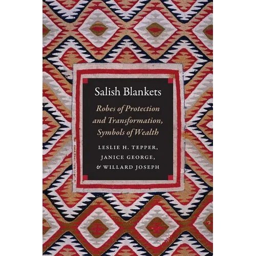 Salish Blankets: Robes of Protection and Transformation, Symbols of Wealth - Paperback