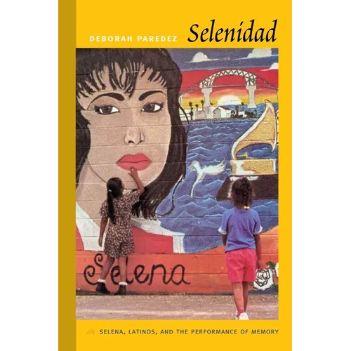 Selenidad: Selena, Latinos, and the Performance of Memory - Paperback