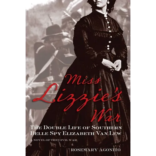 Miss Lizzie's War: The Double Life Of Southern Belle Spy Elizabeth Van Lew - Paperback