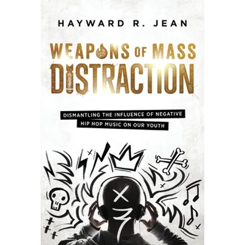 Weapons of Mass Distraction: Dismantling the Influence of Negative Hip Hop Music on Our Youth