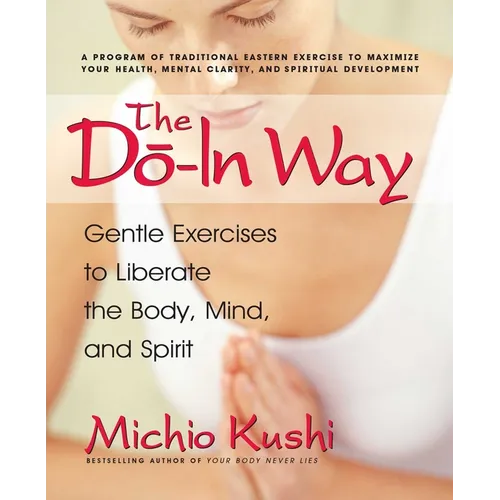 The Do-In Way: Gentle Exercises to Liberate the Body, Mind, and Spirit - Paperback