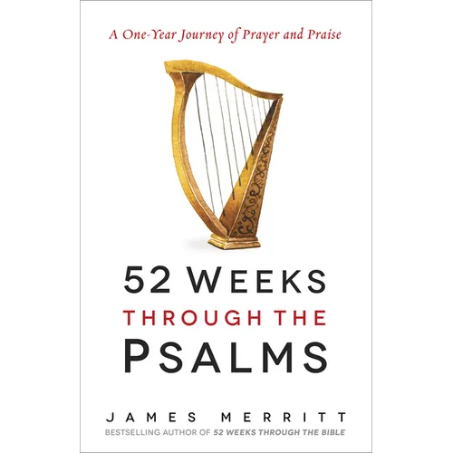52 Weeks Through the Psalms: A One-Year Journey of Prayer and Praise - Paperback