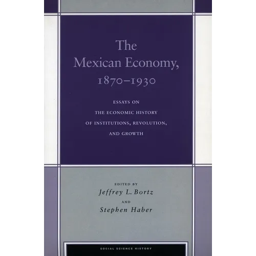 The Mexican Economy, 1870-1930: Essays on the Economic History of Institutions, Revolution, and Growth - Paperback