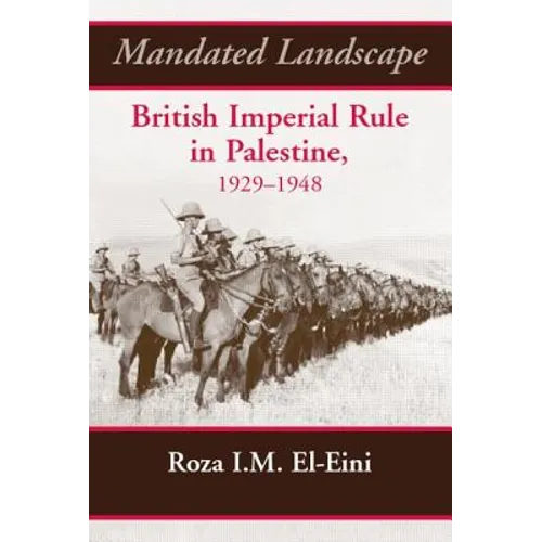 Mandated Landscape: British Imperial Rule in Palestine 1929-1948