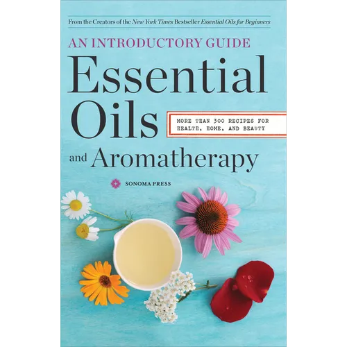 Essential Oils & Aromatherapy, an Introductory Guide: More Than 300 Recipes for Health, Home and Beauty - Paperback