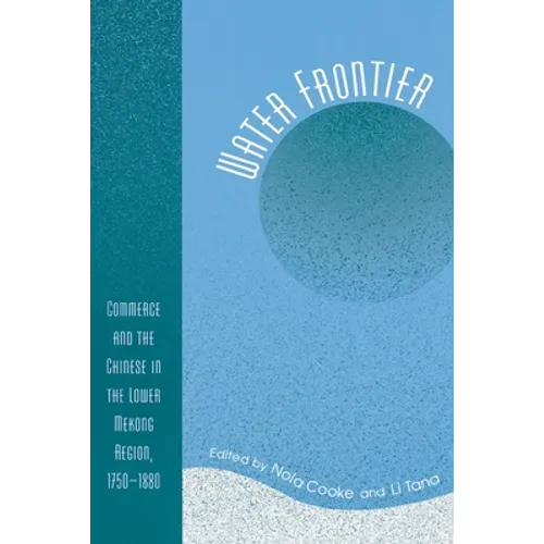 Water Frontier: Commerce and the Chinese in the Lower Mekong Region, 1750-1880 - Paperback
