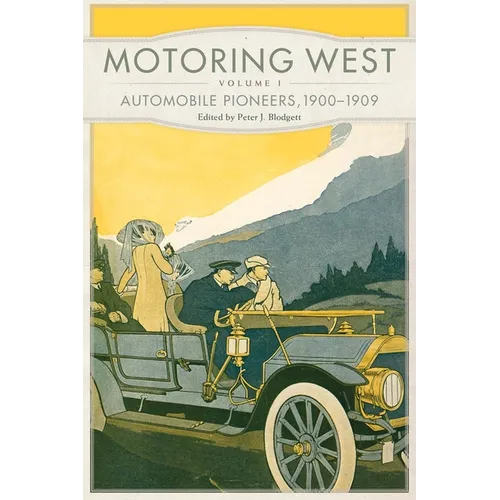 Motoring West: Volume 1: Automobile Pioneers, 1900-1909 - Paperback