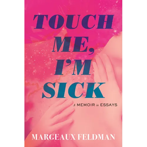 Touch Me, I'm Sick: A Memoir in Essays - Hardcover