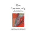 True Homoeopathy: Dr. Samuel Hahnemann's Original Homoeopathic Medicine