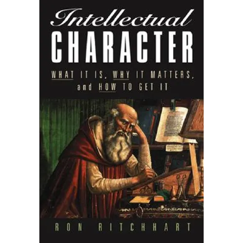 Intellectual Character: What It Is, Why It Matters, and How to Get It - Paperback