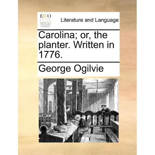 Carolina; Or, the Planter. Written in 1776. - Paperback