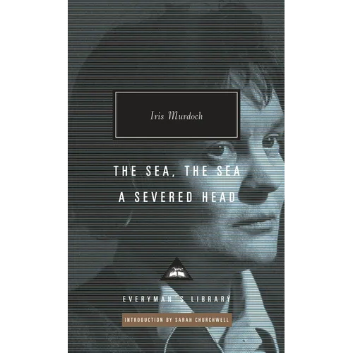 The Sea, the Sea; A Severed Head: Introduction by Sarah Churchwell - Hardcover