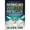 Overwhelmed Writer Rescue: Boost Productivity, Improve Time Management, and Replenish the Creator Within
