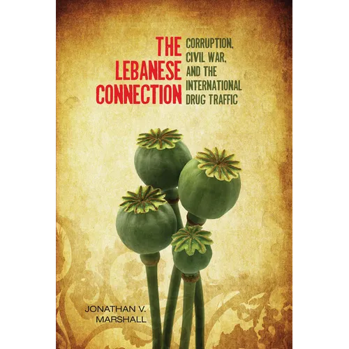 The Lebanese Connection: Corruption, Civil War, and the International Drug Traffic - Hardcover