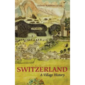 Switzerland: A Village History