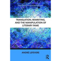 Translation, Rewriting, and the Manipulation of Literary Fame