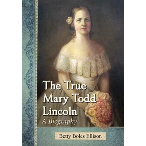 The True Mary Todd Lincoln: A Biography - Paperback