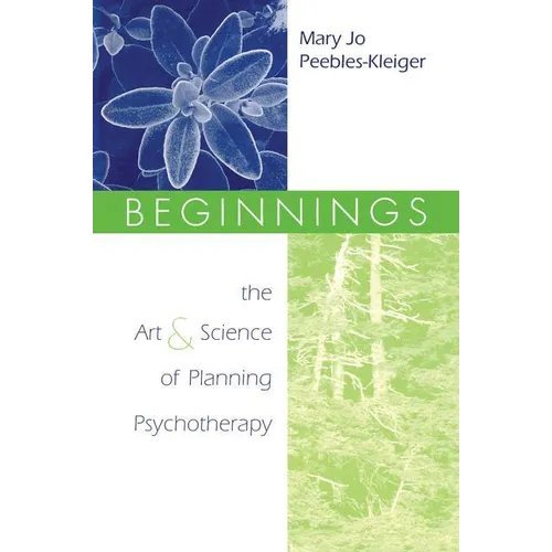 Beginnings: The Art and Science of Planning Psychotherapy