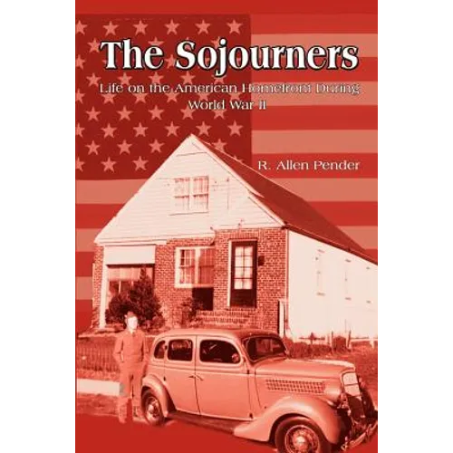 The Sojourners: Life on the American Homefront During World War II - Paperback