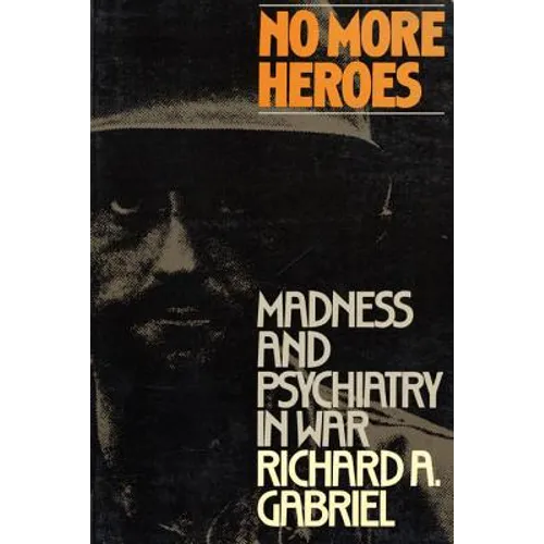 No More Heroes: Madness and Psychiatry in War - Paperback