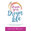 Design Your Dream Life: An Inspired Action Plan for Getting Unstuck and Becoming Your Best Self