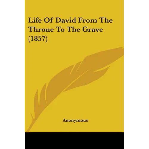 Life Of David From The Throne To The Grave (1857) - Paperback