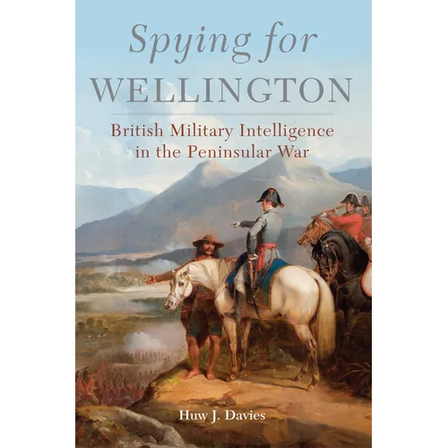 Spying for Wellington: British Military Intelligence in the Peninsular War Volume 64 - Hardcover