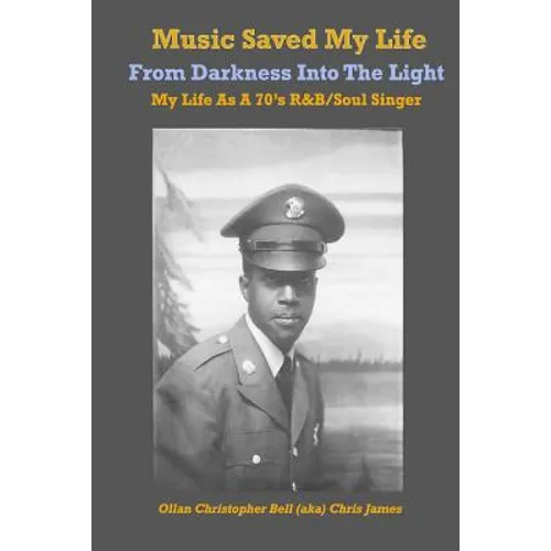 Music Saved My LIfe: From Darkness into the Light, My Life as a 70's R&B / Soul Singer - Paperback