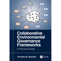Collaborative Environmental Governance Frameworks: A Practical Guide