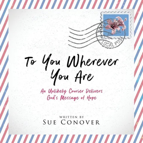 To You Wherever You Are: An Unlikely Courier Delivers God's Message of Hope - Paperback