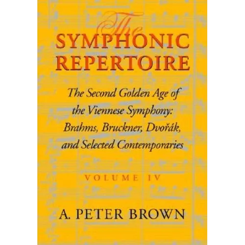 Symphonic Repertoire: The Second Golden Age of the Viennese Symphony: Brahms, Bruckner, Dvorak, Mahler, and Selected Contemporaries - Hardcover