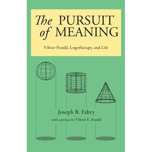 The Pursuit of Meaning: Viktor Frankl, Logotherapy, and Life