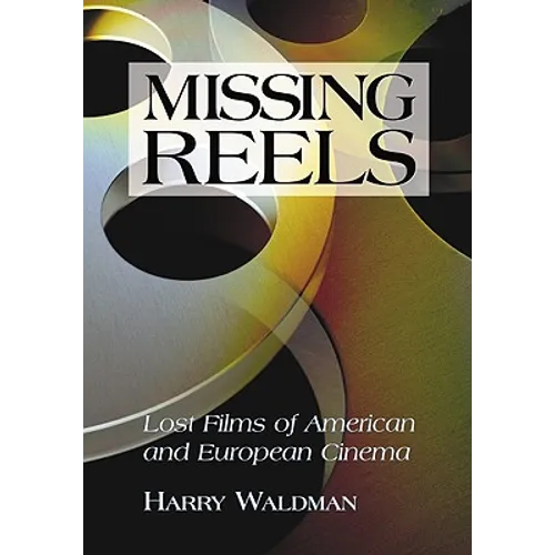 Missing Reels: Lost Films of American and European Cinema - Paperback