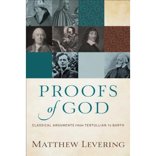 Proofs of God: Classical Arguments from Tertullian to Barth - Paperback