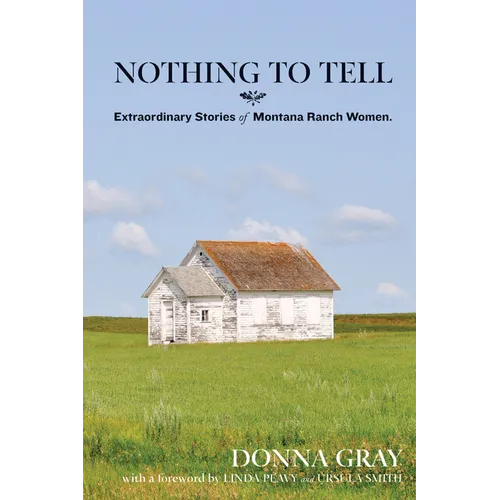 Nothing to Tell: Extraordinary Stories of Montana Ranch Women - Paperback
