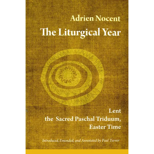 The Liturgical Year, Vol. 2: Lent, the Sacred Paschal Triduum, Easter Time Volume 2 - Paperback