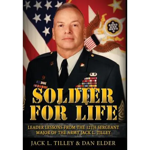 Soldier for Life: Leader Lessons From The 12th Sergeant Major Of The Army Jack L. Tilley - Hardcover