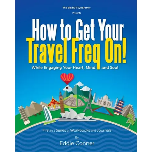How to Get Your Travel Freq On!: While Engaging Your Heart, Mind and Soul - Paperback