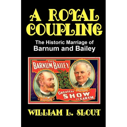 A Royal Coupling: The Historic Marriage of Barnum and Bailey - Paperback