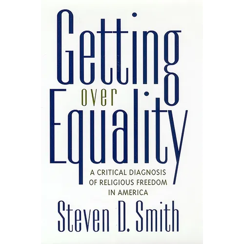 Getting Over Equality: A Critical Diagnosis of Religious Freedom in America - Hardcover