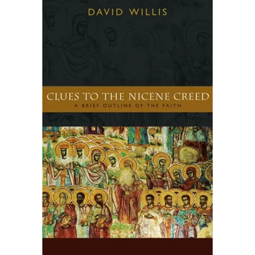 Clues to the Nicene Creed: A Brief Outline of the Faith - Paperback