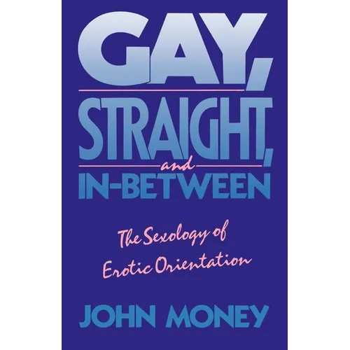 Gay, Straight, and In-Between: The Sexology of Erotic Orientation - Paperback