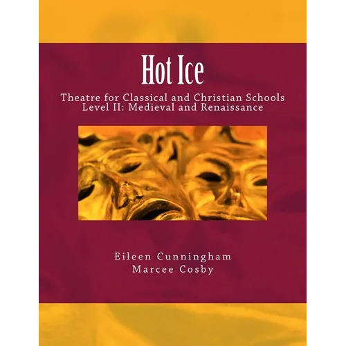 Hot Ice II: Theatre for Classical and Christian Schools: Medieval and Renaissance: Student's Edition - Paperback