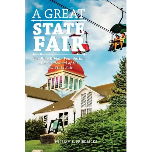 A Great State Fair: The Blue Ribbon Foundation and the Revival of the Iowa State - Paperback